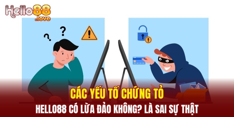 Hello88 Có Lừa Đảo Không? Cập Nhật Sự Thật Từ Chuyên Gia 3 Các yếu tố chứng tỏ Hello88 có lừa đảo không? là sai sự thật