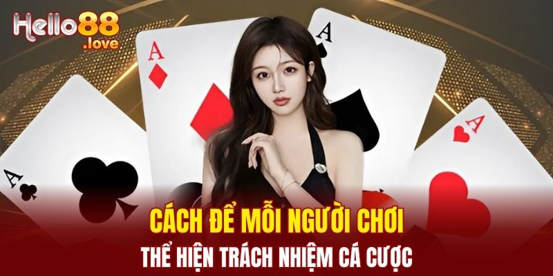Trách Nhiệm Cá Cược - Nâng Cao Ý Thức Giải Trí Có Kiểm Soát 3 Cách để mỗi người chơi thể hiện trách nhiệm cá cược
