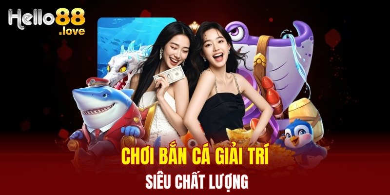Hello88 29 Chơi bắn cá giải trí cuối ngày siêu chất lượng