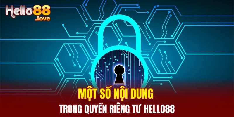 Quyền Riêng Tư Hello88 - Bảo Mật Mọi Thông Tin Người Chơi 2 Một số nội dung trong quyền riêng tư Hello88