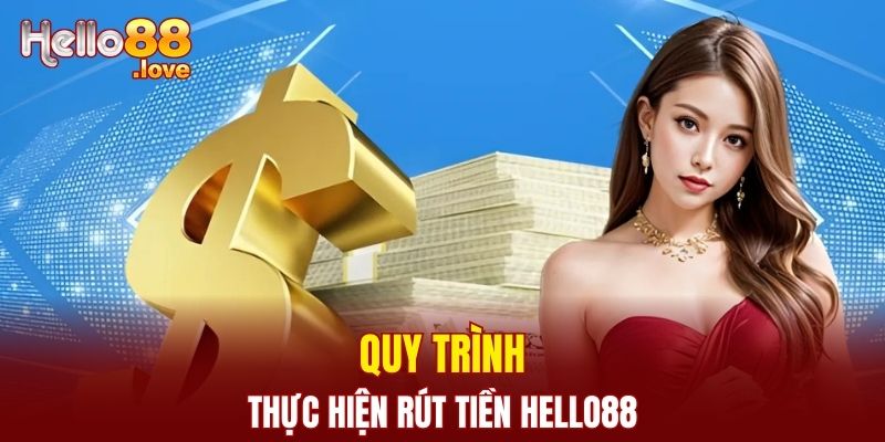 Rút Tiền Hello88 - Hướng Dẫn Chi Tiết Cho Người Mới Tham Gia 2 Quy trình thực hiện rút tiền dễ dàng cho người mới bắt đầu