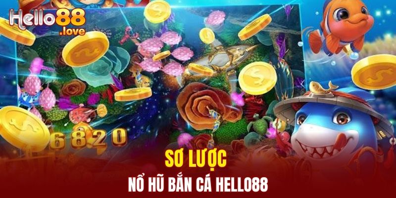 Nổ Hũ Bắn Cá Hello88 - Cơ Hội Chiến Thắng Cực Hấp Dẫn 1 Sơ lược nổ hũ bắn cá Hello88