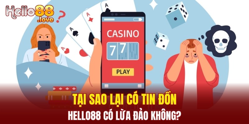 Hello88 Có Lừa Đảo Không? Cập Nhật Sự Thật Từ Chuyên Gia 1 Tại sao lại có tin đồn Hello88 có lừa đảo không?
