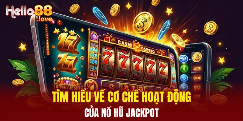 Cẩm Nang Nổ Hũ Jackpot Hello88 - Mẹo Săn Thưởng 2025 1 Tìm hiểu về cơ chế hoạt động của nổ hũ jackpot