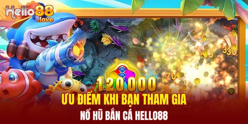 Nổ Hũ Bắn Cá Hello88 - Cơ Hội Chiến Thắng Cực Hấp Dẫn 2 Ưu điểm khi bạn tham gia nổ hũ bắn cá Hello88