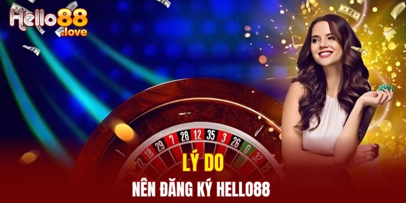 Đăng Ký Hello88 - Nhận Ưu Đãi Khủng Sau Khi Tạo Tài Khoản 2 Vì sao nên tạo tài khoản tại nhà cái ngay hôm nay?